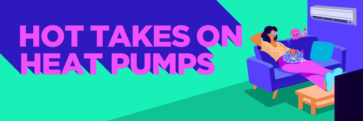 Hot takes on heat pumps blog header